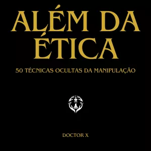 Além da ética: 50 técnicas ocultas da manipulação
